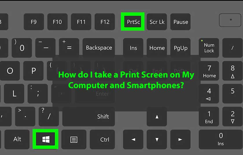 How Do I Take A Print Screen On My Computer And Smartphones 