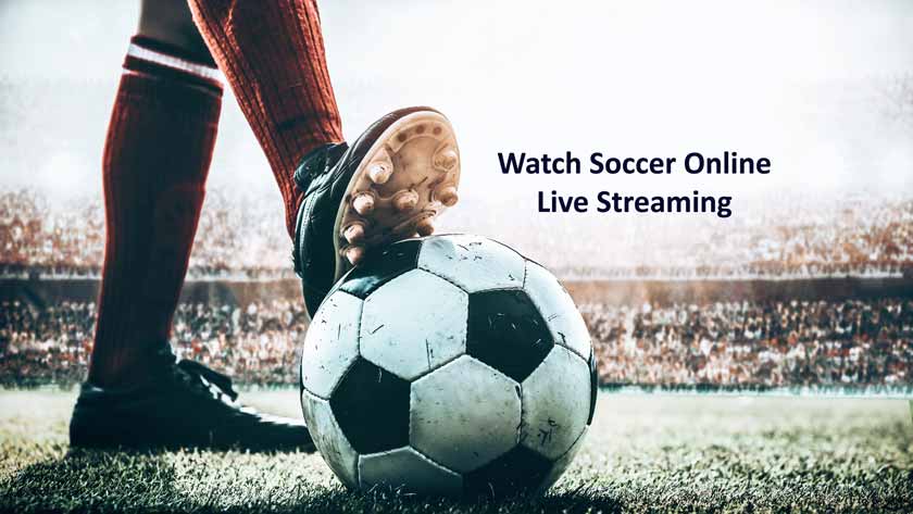 How to Watch Soccer Online Live Streaming 2021 - Truegossiper