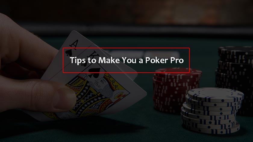 Tips to Make You a Poker Pro - Truegossiper